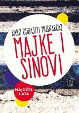 Majke i sinovi : kako odgajiti muškarca?